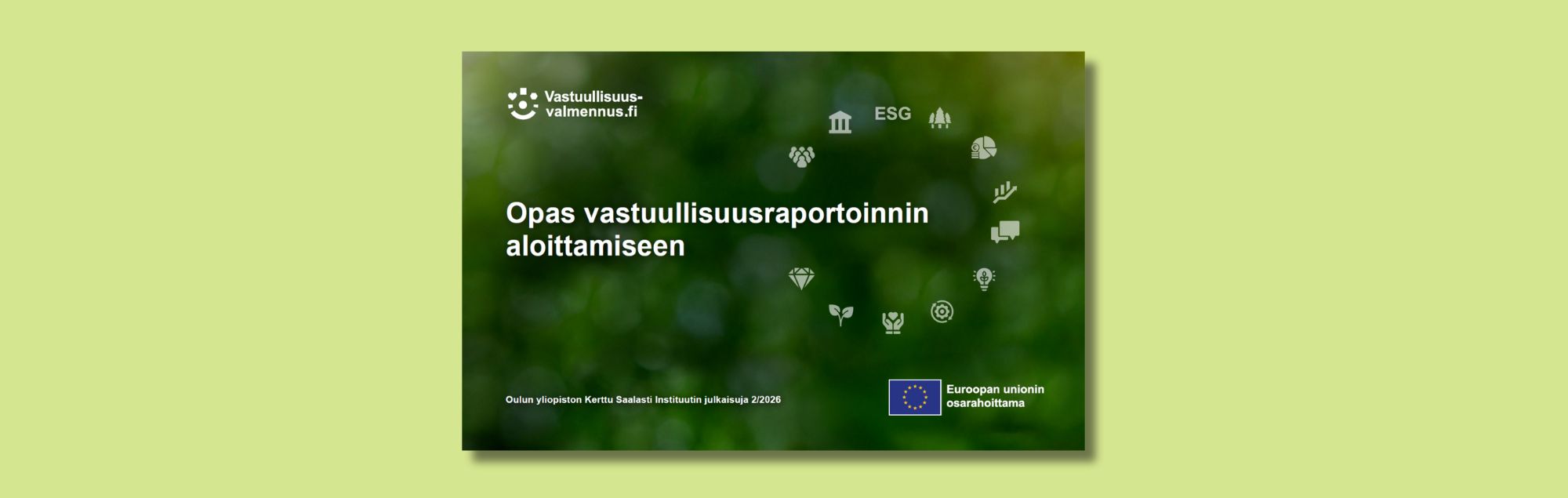 Opas vastuullisuusraportoinnin aloittamiseen. EU:n osarahoittamassa VATUPASSI - Vastuullinen tulevaisuus -hankkeessa tuotettu uusi opas.